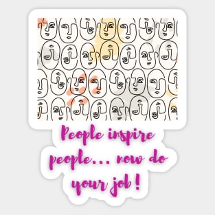 People inspire people..now do your job! - Lifes Inspirational Quotes Sticker